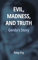 Evil, Madness, and Truth: Gerda's Story 1804413798 Book Cover