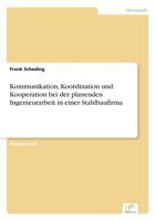 Kommunikation, Koordination Und Kooperation Bei Der Planenden Ingenieurarbeit in Einer Stahlbaufirma 3838616332 Book Cover