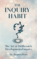 The Inquiry Habit: The art of deliberately developmental inquiry 1967453594 Book Cover
