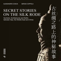 Secret Stories on the Silk Road: Symbols, Architectures and Myths between Italy, the Middle East and China 8869773396 Book Cover