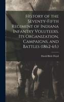 History of the Seventy-Fifth Regiment of Indiana Infantry Voluteers. Its Organization, Campaigns, and Battles 1016497695 Book Cover