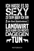 Ich hasse es so sexy zu sein aber ich bin ein Bad D�rkheimer Landwirt also kann ich nichts dagegen tun: A5 Notizbuch - Liniert 120 Seiten - Geschenk/Geschenkidee zum Geburtstag - Weihnachten - Ostern 1704060788 Book Cover