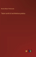 Taluni scritti di architettura pratica (Italian Edition) 3563216592 Book Cover