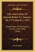 The life and letters of Dr. Samuel Butler, headmaster of Shrewsbury School, 1798-1836, and afterwards Bishop of Lichfield, in so far as they illustrate the scholastic, religious and social life of Eng 0021856303 Book Cover