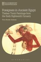 Foreigners in Ancient Egypt: Theban Tomb Paintings from the Early Eighteenth Dynasty 1474241573 Book Cover