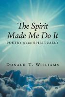 The Spirit Made Me Do It 1463448619 Book Cover