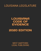 LOUISIANA CODE OF EVIDENCE 2020 EDITION: WEST HARTFORD LEGAL PUBLISHING B0892DP4VY Book Cover