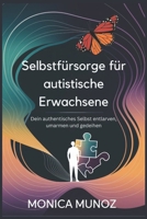 Selbstfürsorge für autistische Erwachsene: Dein authentisches Selbst entlarven, umarmen und gedeihen (German Edition) B0DYJX28MZ Book Cover