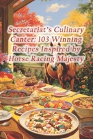 Secretariat's Culinary Canter: 103 Winning Recipes Inspired by Horse Racing Majesty B0CRHRW7G8 Book Cover