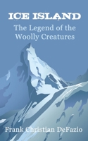 Ice Island, The Legend of the Woolly Creatures 1506909302 Book Cover