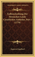 Erdbeschreibung Der Hessischen Lande Casselischen Antheiles, Part 1 (1778) 1166061949 Book Cover