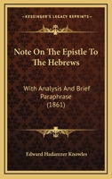 Note On The Epistle To The Hebrews: With Analysis And Brief Paraphrase 1164891421 Book Cover