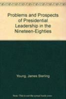 Problems and Prospects of Presidential Leadership in the Nineteen-Eighties 0819128384 Book Cover
