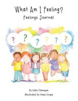 What Am I Feeling?: Feelings Journal 1786239922 Book Cover