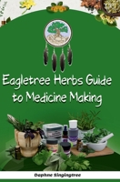 Eagletree Herbs Guide to Medicine Making 0967443164 Book Cover