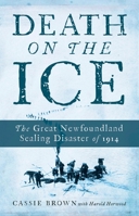 Death on the Ice: the Great Newfoundland Sealing Disaster of 1914 0385251793 Book Cover