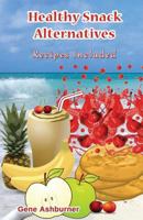 Healthy Snack Alternatives: Recipes Included 1503002683 Book Cover