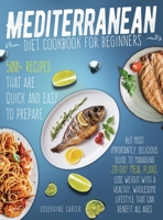 Mediterranean Diet Cookbook for Beginners: 500+ Recipes that are quick and easy to prepare, but most importantly, delicious. Guide to managing 28-day ... wholesome lifestyle that can benefit all ages 1801641307 Book Cover