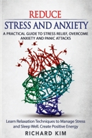 Reduce Stress and Anxiety: A Practical Guide to Stress Relief, Overcome Anxiety and Panic Attacks. Learn Relaxation Techniques to Manage Stress and Sleep Well. Create Positive Energy. 1801443386 Book Cover