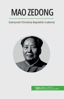 Mao Zedong: Założyciel Chińskiej Republiki Ludowej 2808670788 Book Cover