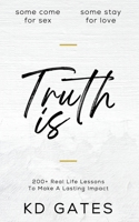 Truth Is: 200+ Real Life Lessons To Make A Lasting Impact B0CLBV4633 Book Cover