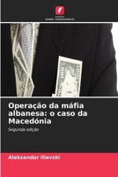 Operação da máfia albanesa: o caso da Macedónia 6630191722 Book Cover