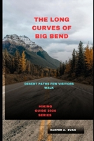 THE LONG CURVES OF BIG BEND: DESERT PATHS FEW VISITORS WALK B0GDV769FL Book Cover