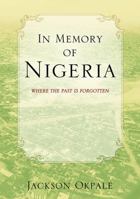 In Memory of Nigeria: Where The Past Is Forgotten 1977205712 Book Cover