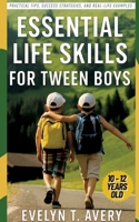Essential Life Skills for Tween Boys: No-Fail Guide to Building Unbreakable Habits for Focus, Resilience & Future Happiness 3384589270 Book Cover