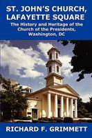 St. John's Church, Lafayette Square: The History and Heritage of the Church of the Presidents, Washington, DC 1934248533 Book Cover