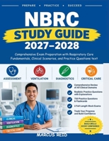 NBRC Study Guide 2027–2028: Comprehensive Exam Preparation with Respiratory Care Fundamentals, Clinical Scenarios, and Practice Questions B0HJWSLN4P Book Cover