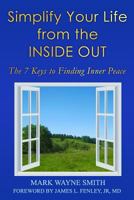 Simplify Your Life from the INSIDE OUT: The 7 Keys to Finding Inner Peace 1517072301 Book Cover