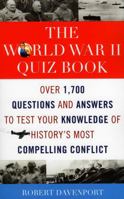 The World War II Quiz Book: Over 1,700 Questions and Answers to Test Your Knowledge of History's Most Compelling Conflict 1589793943 Book Cover
