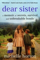 Dear Sister: A Memoir of Secrets, Survival, and Unbreakable Bonds 1538757168 Book Cover