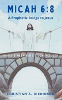 Micah 6:8 : A Prophetic Bridge to Jesus 1965741312 Book Cover