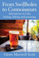 From Swillholes to Connoisseurs: Adventures in Life; fishing, biking and grousing 1977251234 Book Cover