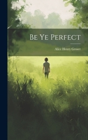 Be Ye Perfect 1022117831 Book Cover