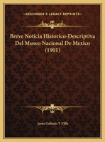 Breve Noticia Historico-Descriptiva Del Museo Nacional De Mexico (1901) 1160331030 Book Cover