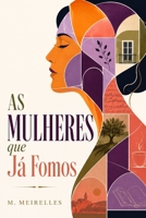 As Mulheres que Já Fomos (Portuguese Edition) B0H7BT9S47 Book Cover