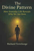 The Divine Pattern: How Everyday Life Reveals Why We Are Here B0G78TX4NN Book Cover