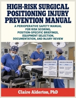 High-Risk Surgical Positioning Injury Prevention Manual: A Perioperative Safety Manual for Risk Scoring, Position-Specific Briefings, Equipment Selection, Documentation, and Injury Review B0HFFM5VW4 Book Cover