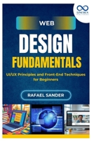 Web Design Fundamentals: UI/UX Principles and Front-End Techniques for Beginners B0FJ7CFVZ1 Book Cover