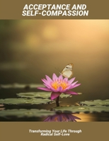 Acceptance And Self-Compassion: Transforming Your Life Through Radical Self-Love B0FNL37M35 Book Cover