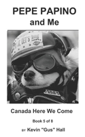 Pepe Papino and Me: Canada Here We Come B0C51W795P Book Cover