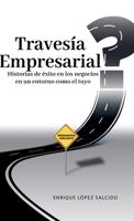Travesía Empresarial: Historias de éxito en los negocios, en un entorno como el tuyo (Spanish Edition) B0CP98XQ5X Book Cover
