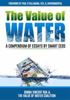 The Value of Water: A Compendium of Essays by Smart CEOs 0990733106 Book Cover
