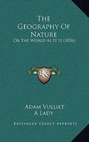 The Geography Of Nature: Or The World As It Is 1166338029 Book Cover