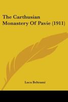 The Carthusian Monastery Of Pavie 0548881936 Book Cover