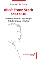 Abbé Franz Stock 1904-1948: Aumônier allemand des Martyrs de la Résistance française (French Edition) 2385419211 Book Cover