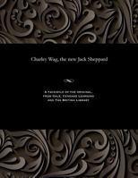 Charley Wag, the New Jack Sheppard 1535802561 Book Cover